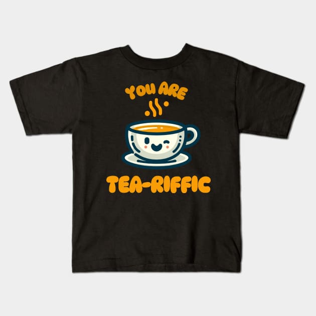 You Are Tea-riffic | Design for tea lover | Cute Kawaii Tea Cup Quote Kids T-Shirt by Nora Liak